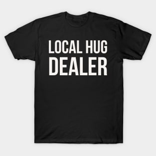 Local hug dealer T-Shirt